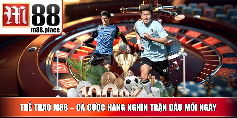 Thể Thao M88 – Cá cược hàng nghìn trận đấu mỗi ngày